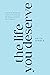 The Life You Deserve: A Gui...