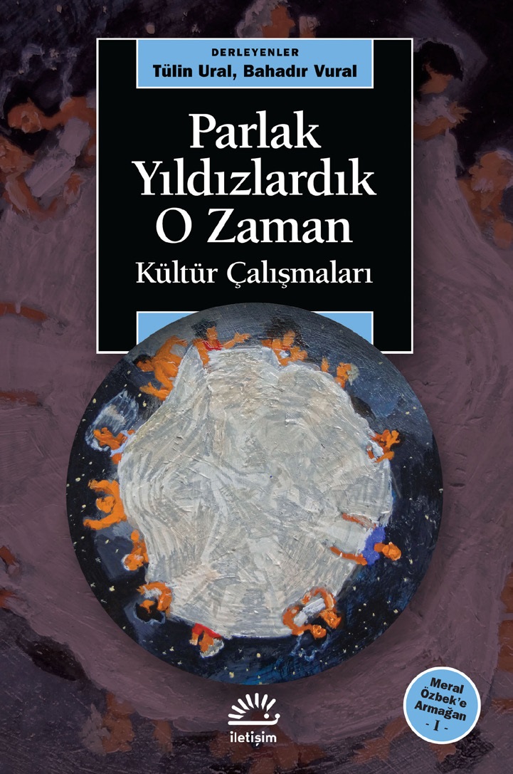 Parlak Yıldızlardık O Zaman : Kültür Çalışmaları - Meral Özbek’e Armağan 1