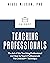 Teaching Professionals: The Art of the Teaching Professional and How to Teach Professionals The CAISSEP Technique (Revised AI Edition)