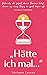 Das Buch zur Selbstfindung: "Hätte ich mal..." - Wie du ab sofort deine Träume lebst, bevor es eines Tages zu spät dafür ist (Germanic Languages Edition)