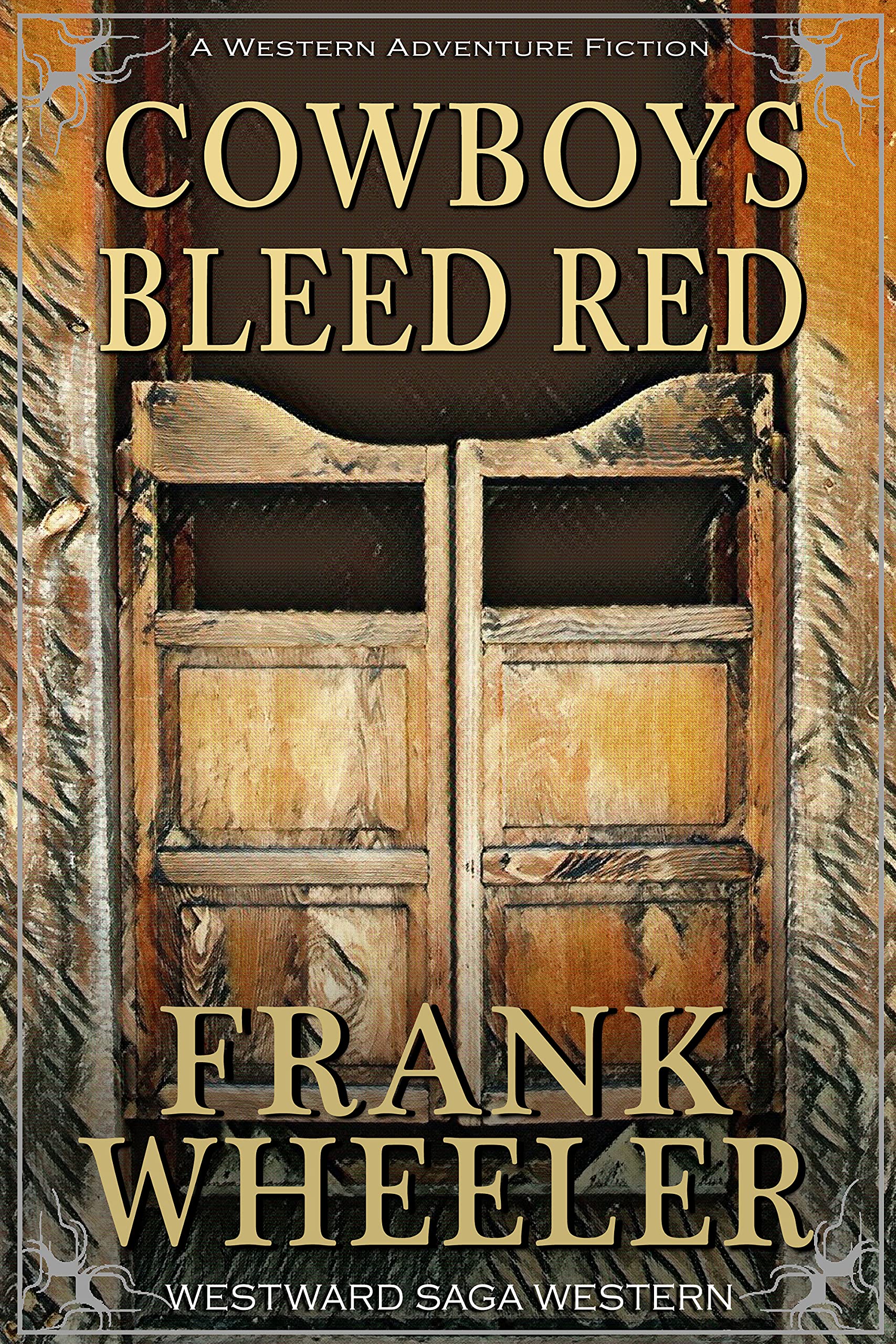 Cowboys Bleed Red : A Classic Western Adventure (Westward Western Saga)