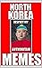 NORTH KOREA M.E.M.E.S: Kim ...