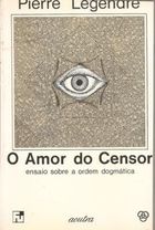O Amor do Censor: Ensaio Sobre a Ordem Dogmática