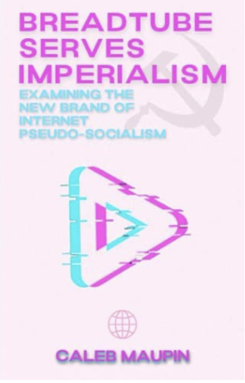 Breadtube Serves Imperialism: Examining the New Brand of Internet Pseudo-Socialism