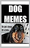 DOG M.E.M.E.S: Barking Crazy Collection Of Pure Comedy Gold - 2021 Jokes