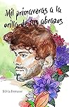 Mil primaveras a la orilla de tus abrazos by Silvia Ferrasse