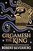 Gilgamesh the King