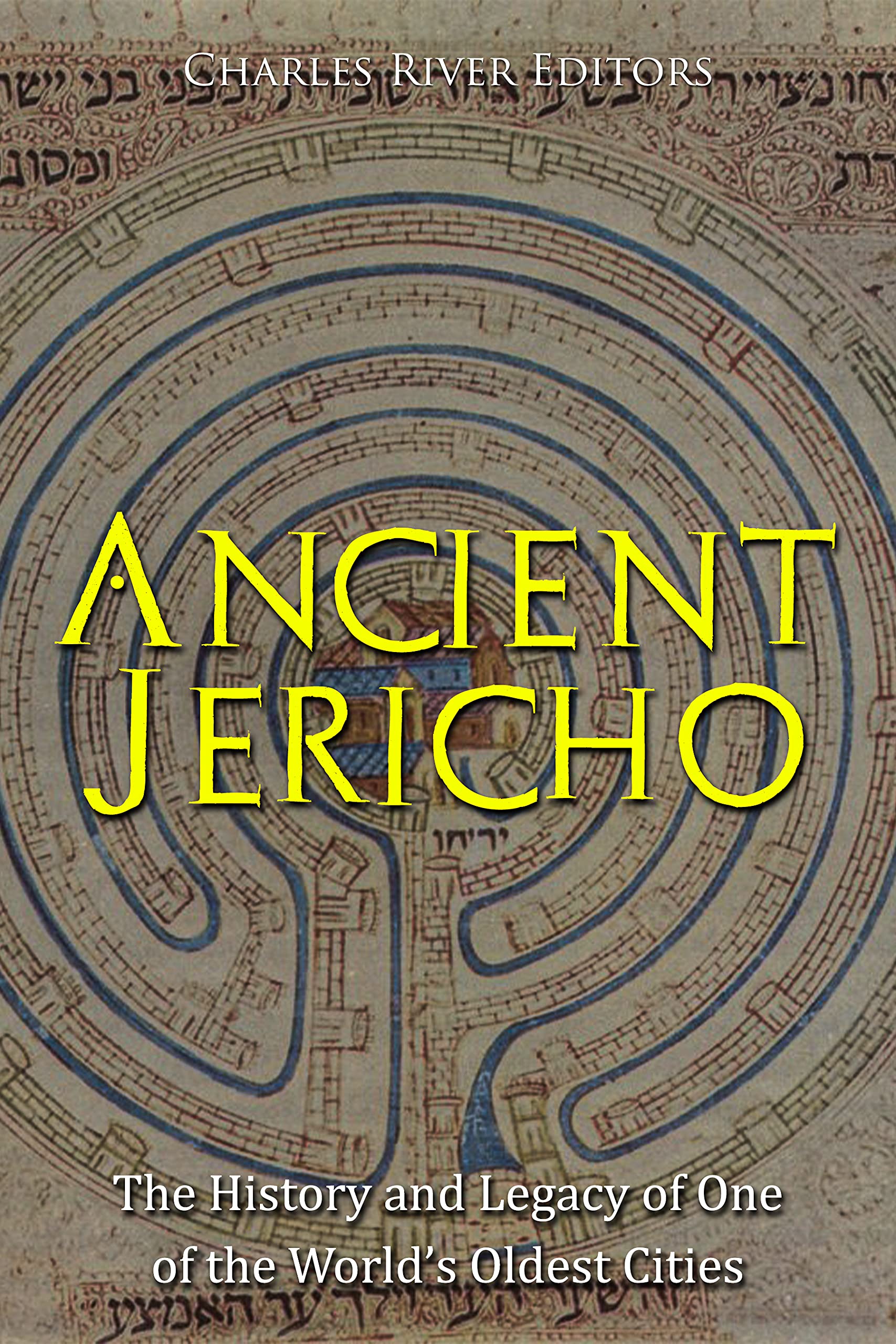 Ancient Jericho: The History and Legacy of One of the World’s Oldest Cities (Kindle Edition)