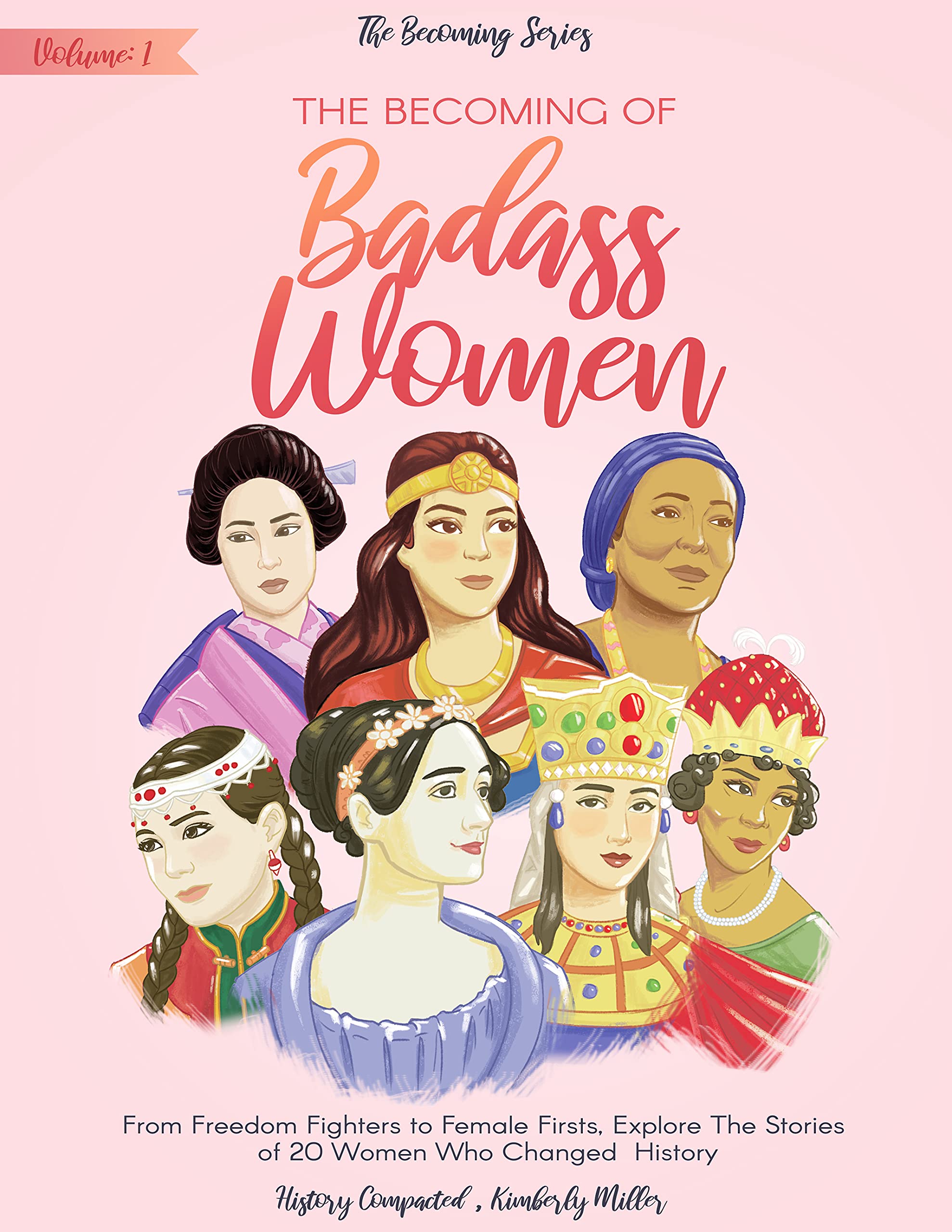 The Becoming of Badass Women: From Freedom Fighters to Female Firsts, Explore The Stories of 20 Women Who Changed History (Kindle Edition)
