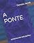 A PONTE: romance em sete pa...