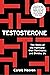 Testosterone: The Story of the Hormone that Dominates and Divides Us