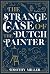 The Strange Case of the Dutch Painter by Timothy     Miller