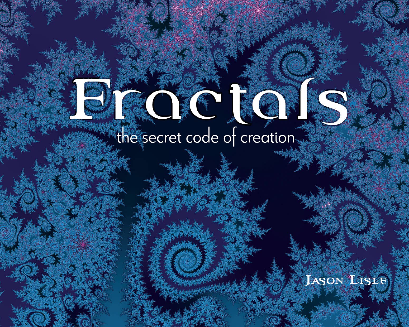 Fractals: The Secret Code of Creation (Kindle Edition)