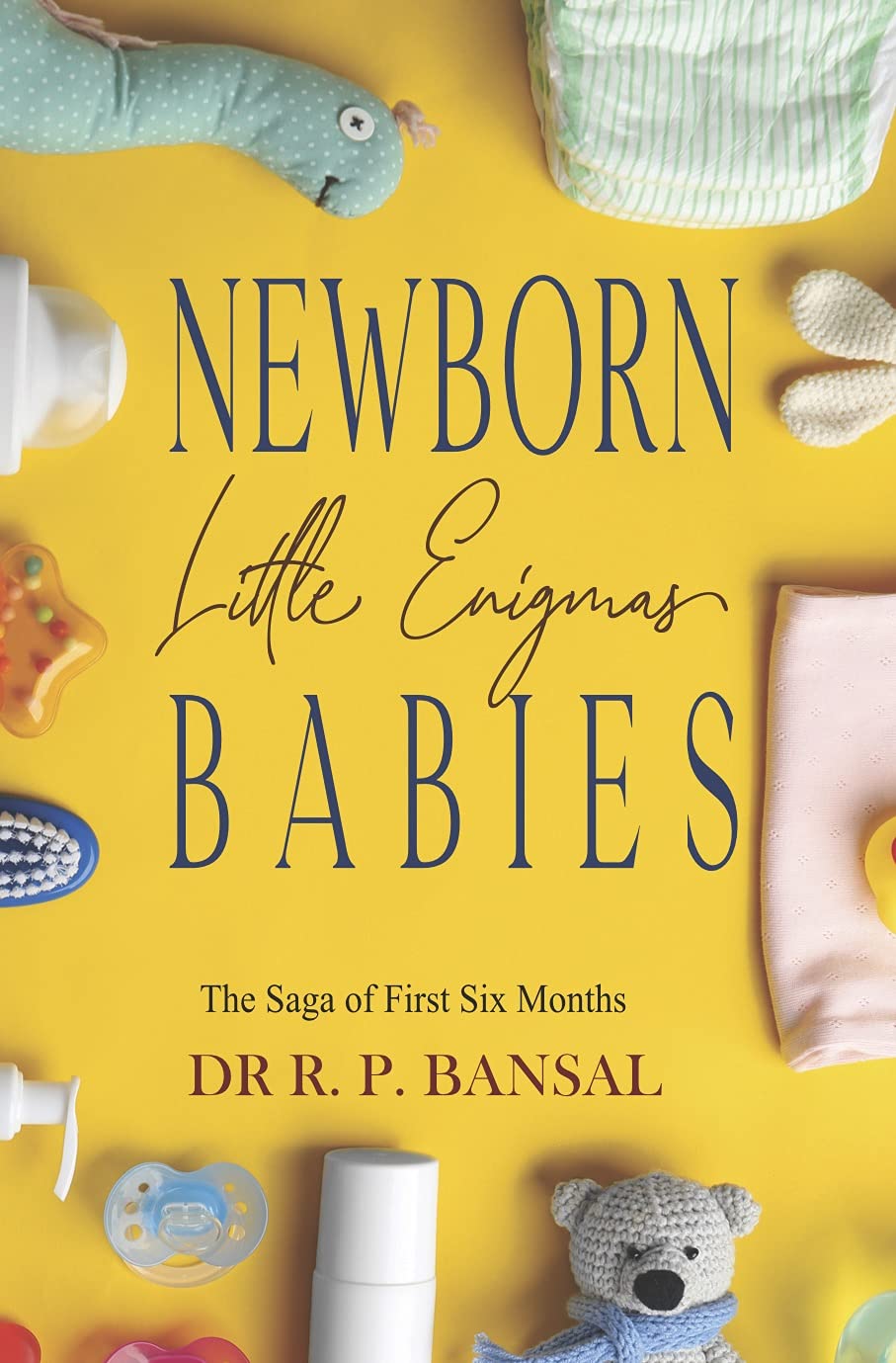 Parenting: Newborn Babies - Little Enigmas: The Saga of First Six Months (Kindle Edition)