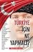 Türkiye İçin Ne Yapmalı? by Övgün Ahmet Ercan