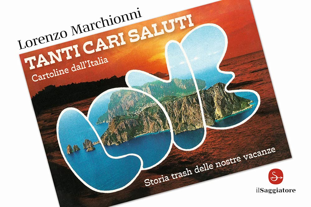 Tanti cari saluti. Cartoline dall'Italia. Storia trash delle nostre vacanze. (Hardcover)