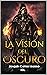 La Visión del Oscuro by Joaquín Castro Madero