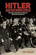 Hitler and His Inner Circle: Chilling Profiles of the Evil Figures Behind the Third Reich