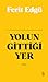 Yolun Gittiği Yer by Ferit Edgü