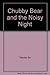 Chubby Bear and the Noisy Night by Yasuko Ito