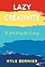 Lazy Creativity: The Art of Owning Your Creativity