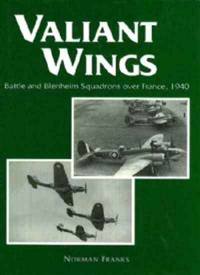 Valiant Wings: Battle and Blenheim Squadrons over France, 1940 (Hardcover)