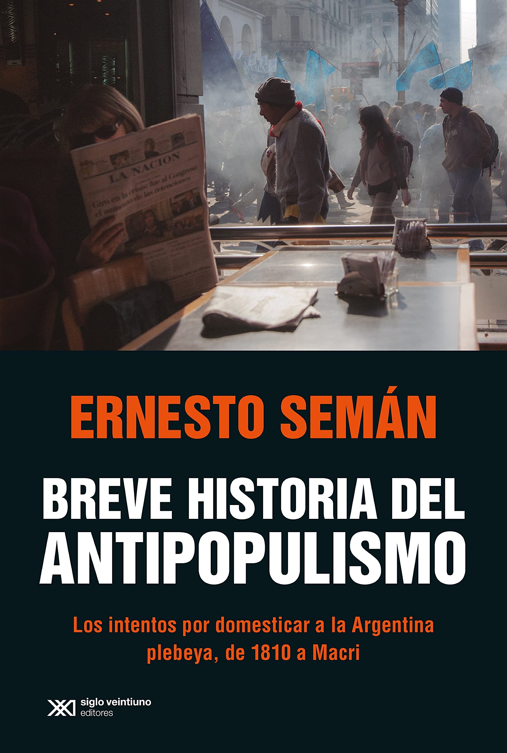 Breve historia del antipopulismo: Los intentos por domesticar a la Argentina plebeya, de 1810 a Macri (Kindle Edition)