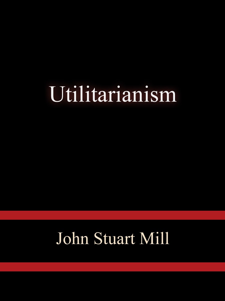 Utilitarianism - John Stuart Mill