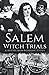 Salem Witch Trials: A History from Beginning to End