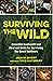 Surviving the Wild: Essential Bushcraft and First Aid Skills for Surviving the Great Outdoors