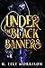 Under The Black Banners by K. Elle Morrison