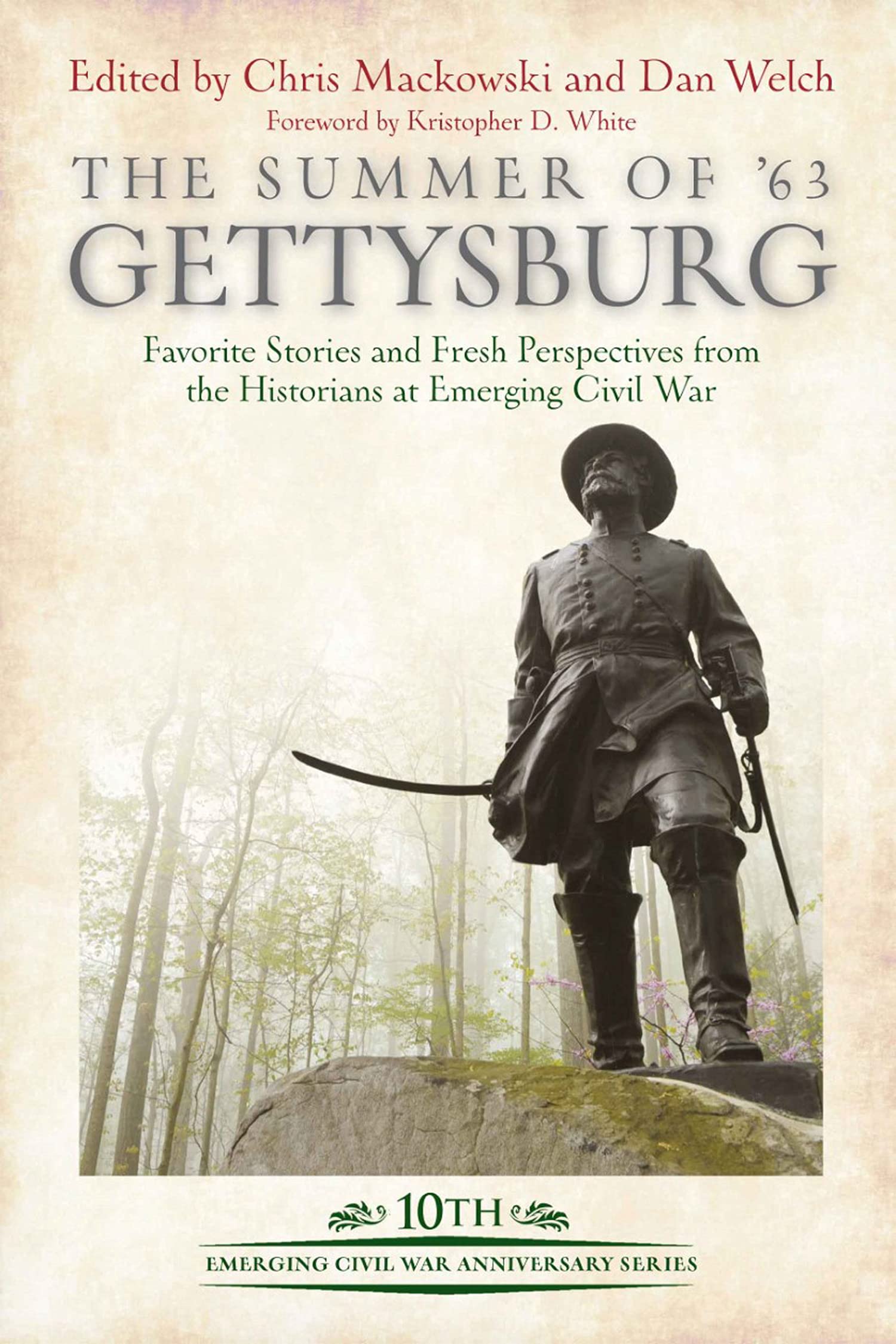 The Summer of '63 Gettysburg: Favorite Stories and Fresh Perspectives from the Historians at Emerging Civil War (Emerging Civil War Series)