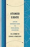 Atando Cabos: Latinx Contributions to Theological Education (Theological Education between the Times (TEBT)) Atando Cabos: Latinx Contributions to Theological Education (Theological Education between the Times (TEBT))