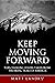 Keep Moving Forward: 9 Life...