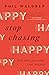 Stop Chasing Happy: And Start Pursuing Your Purpose