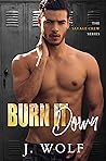 Burn It Down by Julia Wolf Burn It Down by Julia Wolf