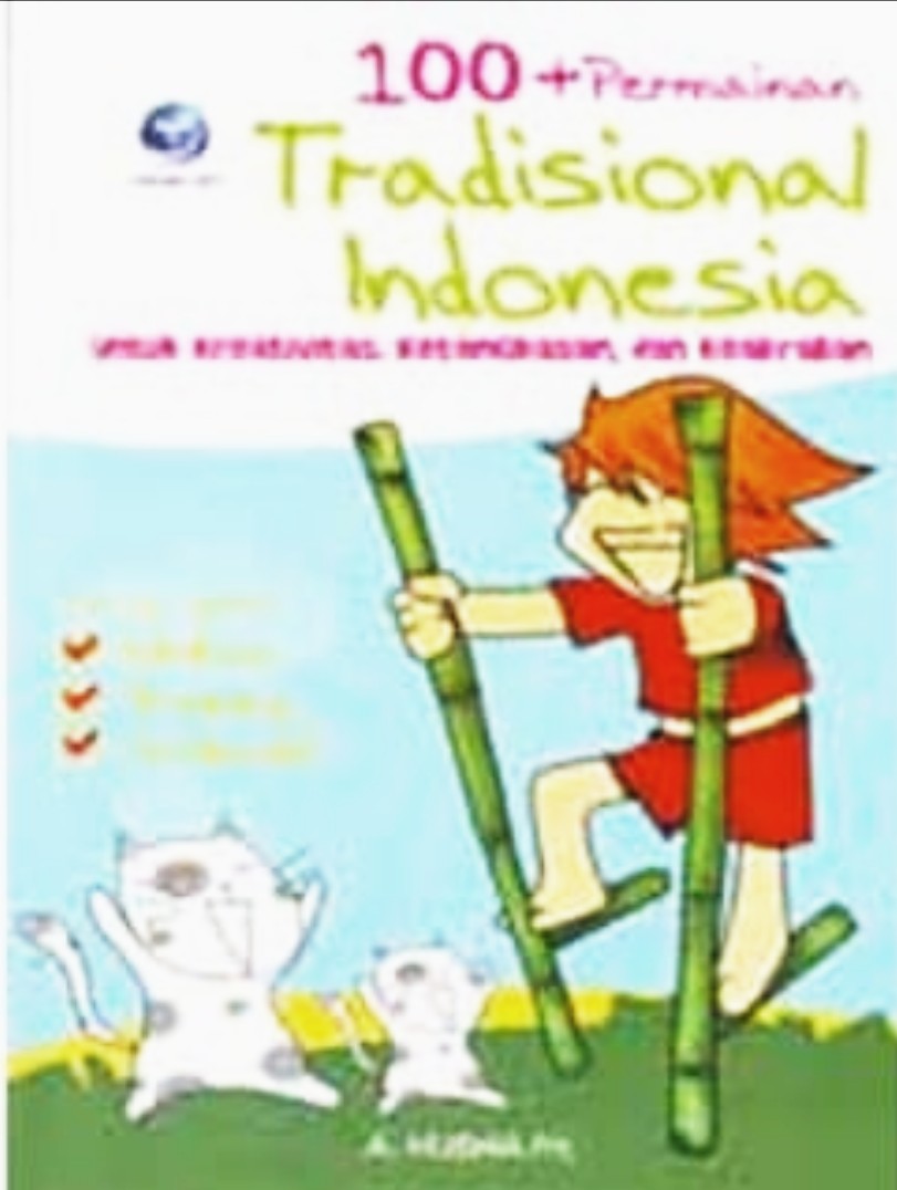100 + Permainan Tradisional Indonesia: Untuk Kreativitas, Ketangkasan dan Keakraban