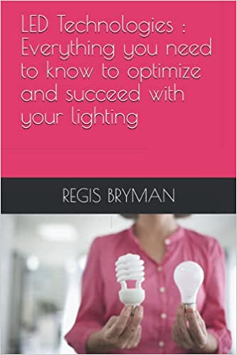 LED Technologies : Everything you need to know to optimize and succeed with your lighting