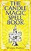 The Candle Magic Spell Book: A Beginner's Guide to Spells to Improve Your Life
