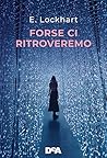 Forse ci ritroveremo by E. Lockhart
