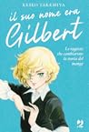 Il suo nome era Gilbert. Le ragazze che cambiarono la storia ... by Keiko Takemiya