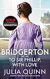 To Sir Phillip, With Love by Julia Quinn