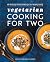 Vegetarian Cooking for Two:...