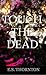 Touch the Dead by E.S. Thornton