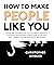 How to Make People Like You...