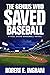The Genius Who Saved Baseball: A Feel Good Baseball Novel