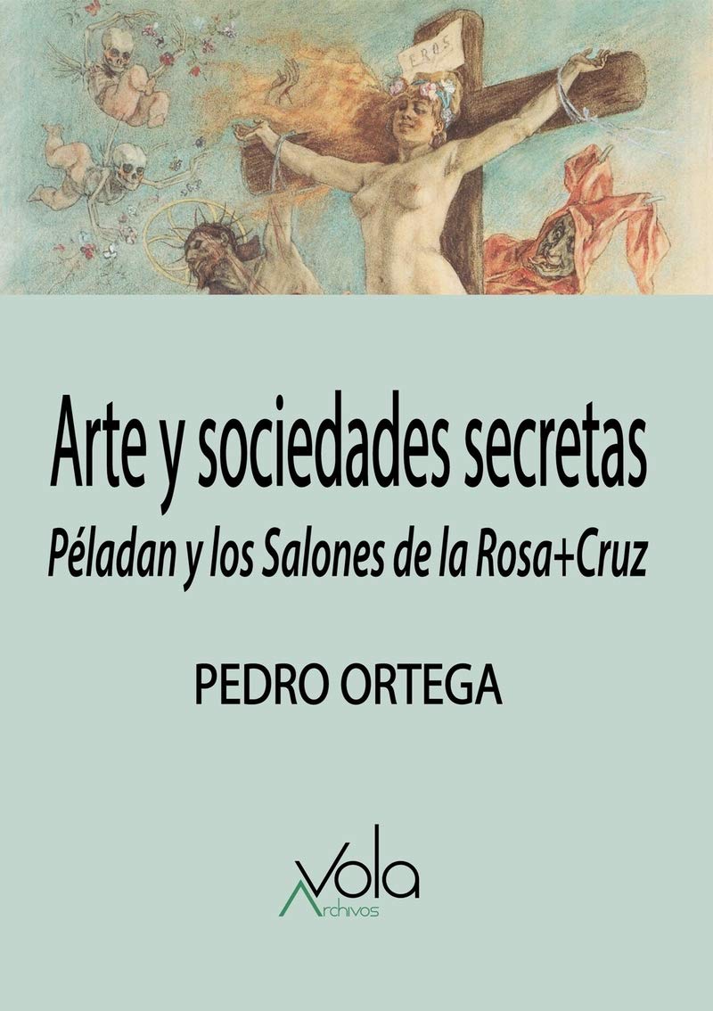 Portada de Arte y sociedades secretas: Péladan y los Salones de la Rosa+Cruz, de Pedro Ortega Ventureira