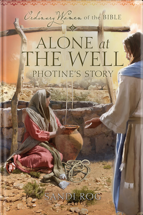 Alone at the Well: Photine's Story (Ordinary Women of the Bible)