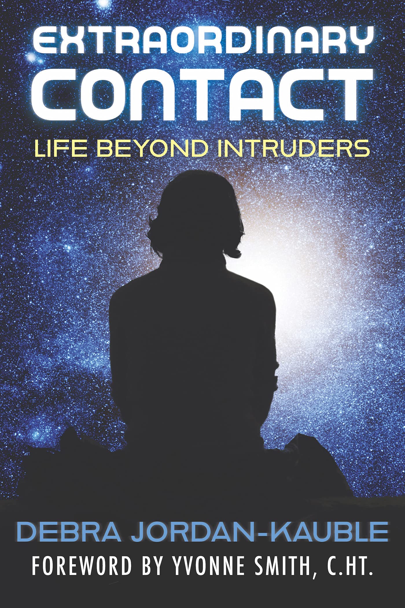 Extraordinary Contact: Life Beyond "Intruders" (Kindle Edition)
