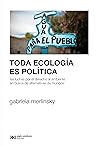 Toda ecología es política: Las luchas por el derecho al ambiente en busca de alternativas de mundos (Spanish Edition)